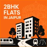 2BHK Flats in Jaipur — Complete Buyer’s Guide